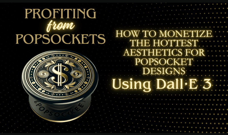 Profiting from PopSockets: Monetize the Hottest Aesthetics for PopSocket Designs with DALL-E 3