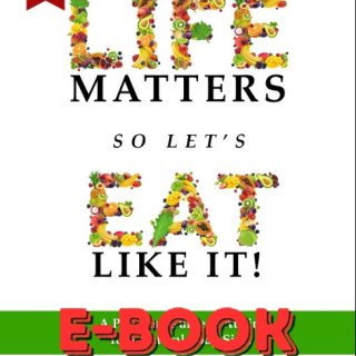E-Book (Life Matters So Let’s Eat Like It)